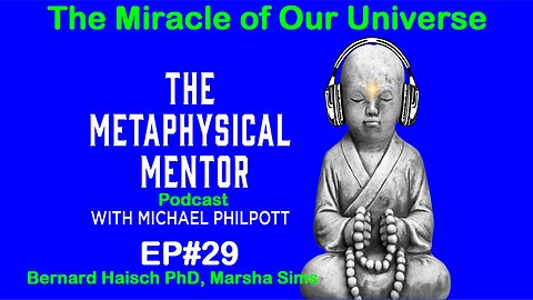 EP#29 The Miracle of Our Universe: with Bernard Haisch, PhD and Marsha Sims, MM