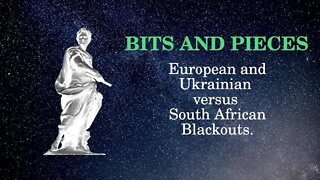 Bits and Pieces European and Ukrainian versus South African Blackouts