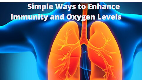 Simple Ways to Enhance Immunity and Oxygen Levels