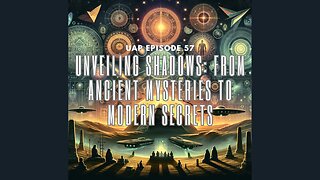 Ep. 57 - Unveiling Shadows: From Ancient Mysteries to Modern Secrets" | Uncovering Anomalies Podcast