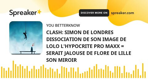 CLASH: SIMON DE LONDRES DISSOCIATION DE SON IMAGE DE LOLO L'HYPOCRITE PRO MAXX = SERAIT JALOUSE DE F