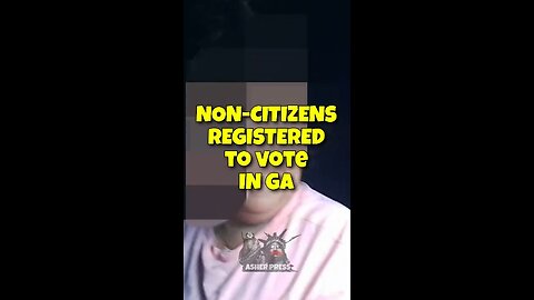 NON-CITIZENS REGISTERED TO VOTE IN GA!