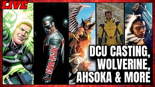 LIVE 7/13/23 - BIG Superman Legacy Casting News, Wolverine *snikt*, Ahsoka & More