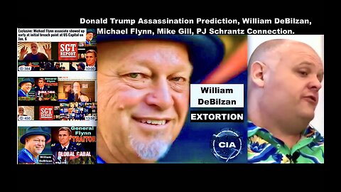 Trump Assassination Prediction Expose William DeBilzan Extortion Michael Flynn PJ Schrantz Mike Gill