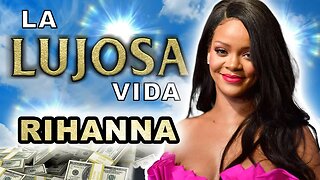 Rihanna | La Lujosa Vida | Forbes