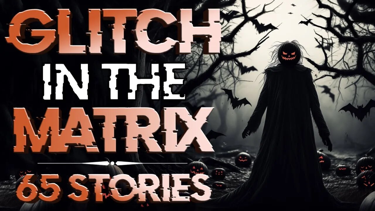 65 True Glitch In The Matrix Stories From Hallow s Eve October 2023 65-true-glitch-in-the-matrix-stories-from-hallow-s-eve-october-2023