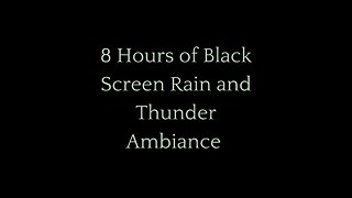 8 Hours of Black Screen Rain and Thunder Ambiance for Sleep, Relaxation, and Focus