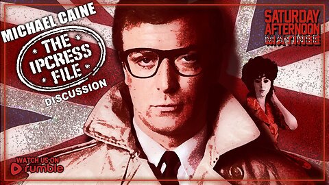 Saturday Afternoon Matinee | THE IPCRESS FILE (1965) - MOVIE DISCUSSION
