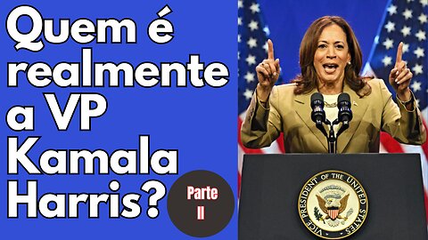 Parte 2 | Quem é realmente a vice-presidente dos EUA Kamala Harris?