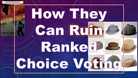 Sabotaging Instant-Runoff Voting (Ranked Choice Voting) With "All Hat Primaries"