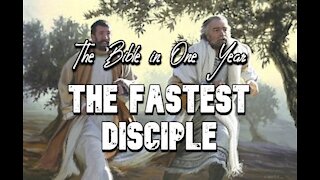 The Bible in One Year: Day 319 The Fastest Disciple