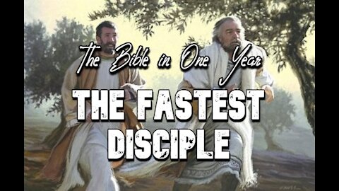 The Bible in One Year: Day 319 The Fastest Disciple