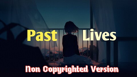 Past Lives Non Copyrighted Version