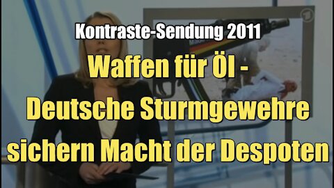 Waffen für Öl - Deutsche Sturmgewehre sichern Macht der Despoten (Kontraste I 17.03.2011)