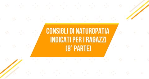 29° incontro: Consigli di naturopatia indicati per ragazzi (8°parte)