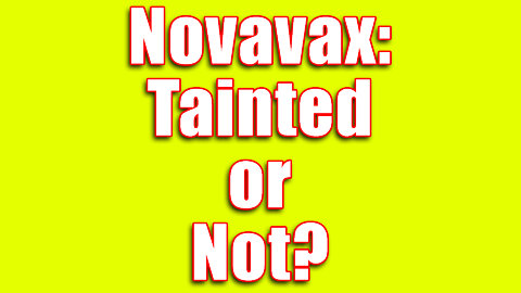 Is Novavax NOT Tainted by Fetal Research?