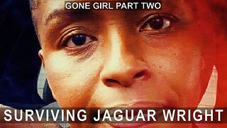 Part 2 | Gone Girl -Surviving Jaguar Wright (Trilogy)