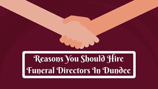 Reasons You Should Hire Funeral Directors In Dundee