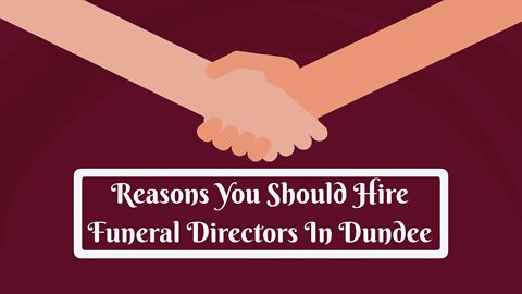 Reasons You Should Hire Funeral Directors In Dundee