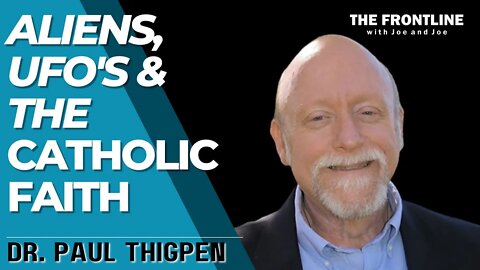 Aliens, UFO's and The Catholic Faith - Dr. Paul Thigpen