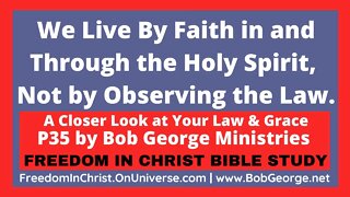 We Live By Faith in and Through the Holy Spirit, Not by Observing the Law. by BobGeorge.net
