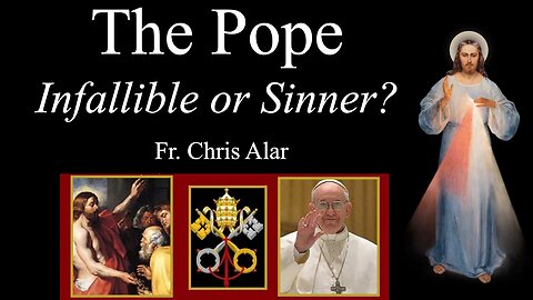 Papal Infallibility? - Explaining the Faith