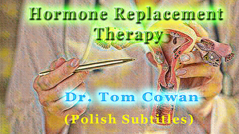 Hormone Replacement Therapy - dr. Tom Cowan (Polish Subtitles)