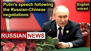 Putin's speech following the Russian-Chinese negotiations
