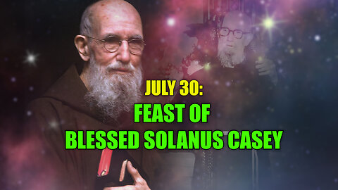 July 30: Feast of Blessed Solanus Casey