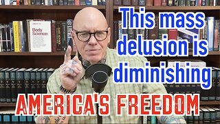 This Mass Delusion Is Undermining Our Freedom! Has It Captured YOU?