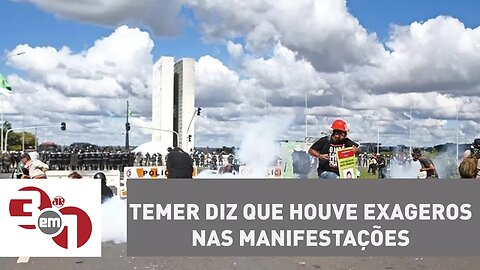 Michel Temer diz que houve exageros nas manifestações em Brasília