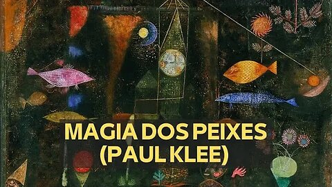 MAGIA DOS PEIXES (PAUL KLEE)