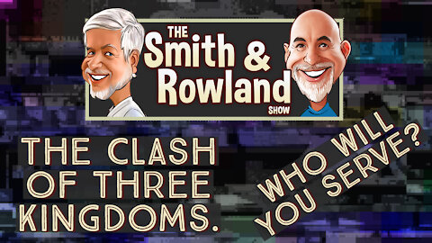 The Clash of Three Kingdoms. Which will you serve? -- The Smith and Rowland Show