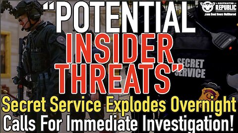 Potential Insider Threats" Secret Service Explodes Overnight w/ Calls For IMMEDIATE INVESTIGATION!