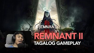 Remnant II Tagalog Gameplay