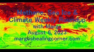 Methane, Sea Ice & Climate Weekly Roundup with Margo (Aug. 6, 2023)