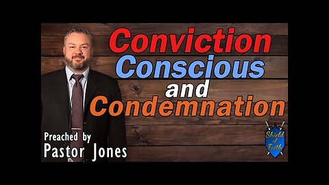 Conviction Conscious and Condemnation (Pastor Jones) Wednesday-PM