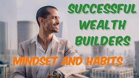 The mindset and habits of successful wealth builders