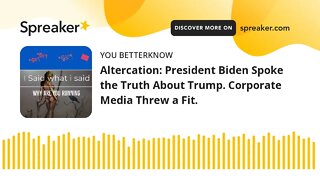 Altercation: President Biden Spoke the Truth About Trump. Corporate Media Threw a Fit.