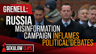 Grenell: Russia Misinformation Campaign Inflames Political Debates