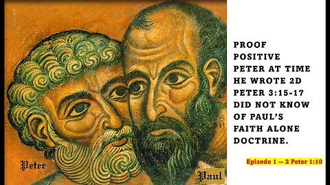 Proof Peter Did not know of Paul's Faith Alone Doctrine. Ep #1 Proven from 2 Peter 1:10