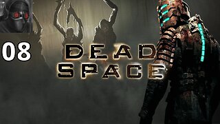 Let's Play Dead Space - Ep.08