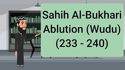 Sahih al-Bukhari - Ablution (Wudu') - (233 - 240) || English Translation ||