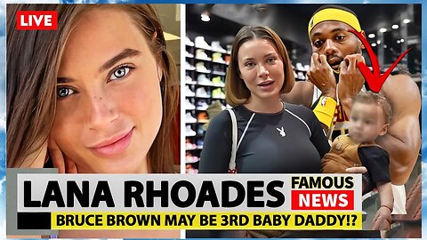 Lana Rhodes 3rd Baby Daddy Rumored to Be Bruce Brown | Famous News