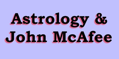 Astrology & John McAfee