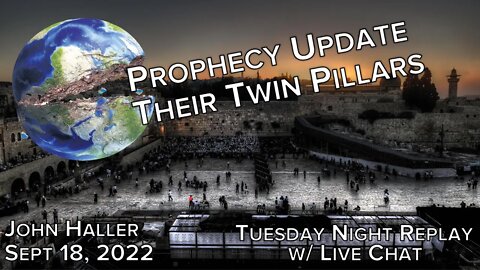 2022 09 18 John Haller's Prophecy Update Their Twin Pillars Tues Night Replay