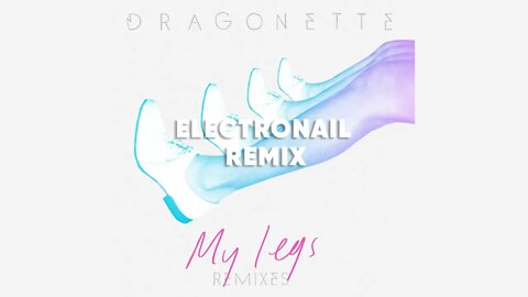 Dragonette my legs Electronail remix unfinished like the rest