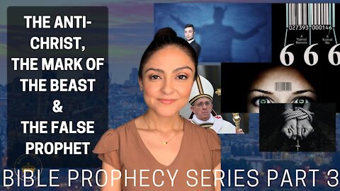 The Anti-Christ, the Mark of the Beast & the False Prophet | Part 3