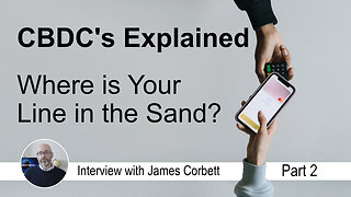 CBDC's Explained - Where is Your Line in the Sand? - James Corbett | www.kla.tv/27121