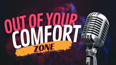 Out of Your Comfort Zone